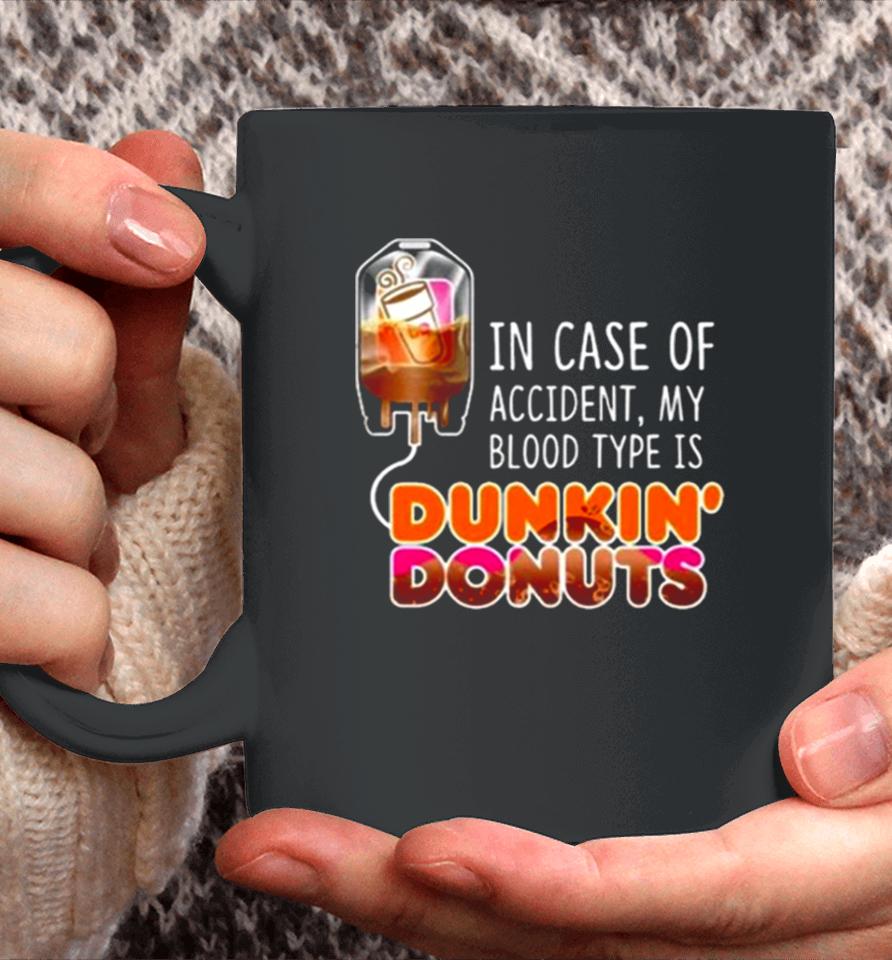 In Case Of Accident My Blood Type Is Coffee Dunkin’ Donuts Coffee Mug