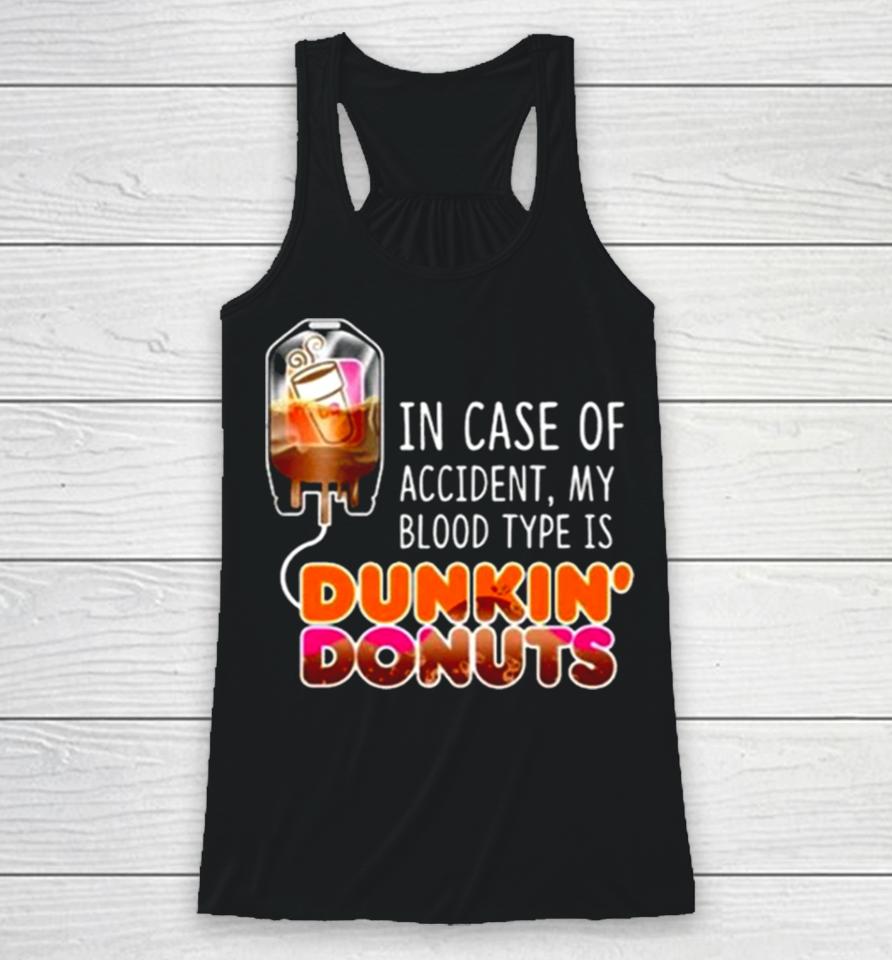 In Case Of Accident My Blood Type Is Coffee Dunkin’ Donuts Racerback Tank