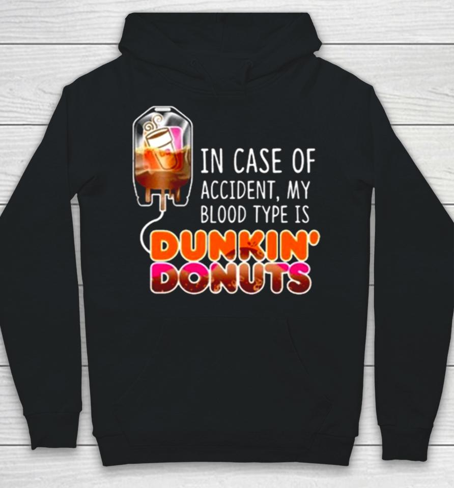In Case Of Accident My Blood Type Is Coffee Dunkin’ Donuts Hoodie