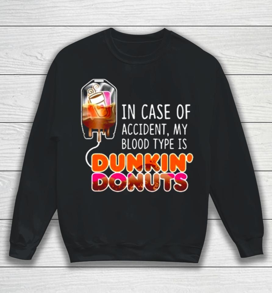 In Case Of Accident My Blood Type Is Coffee Dunkin’ Donuts Sweatshirt