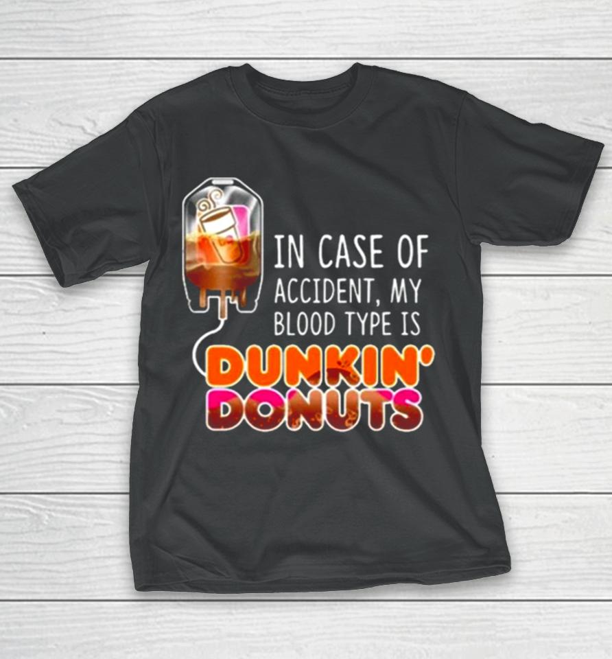 In Case Of Accident My Blood Type Is Coffee Dunkin’ Donuts T-Shirt