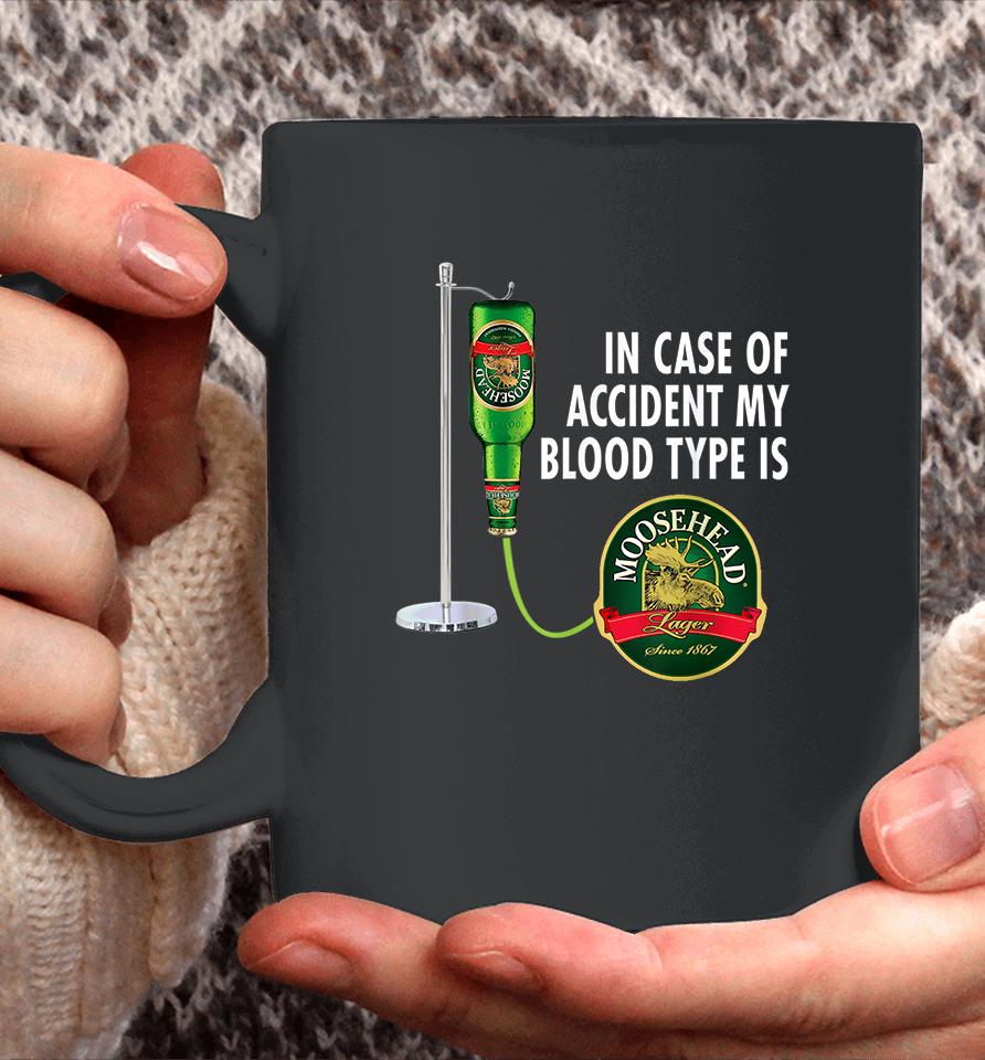 In Case Of Accident My Blood Type Is Moosehead Canadian Lager Beer Coffee Mug