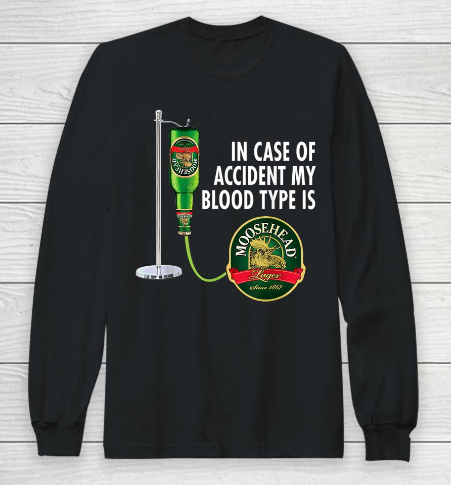 In Case Of Accident My Blood Type Is Moosehead Canadian Lager Beer Long Sleeve T-Shirt