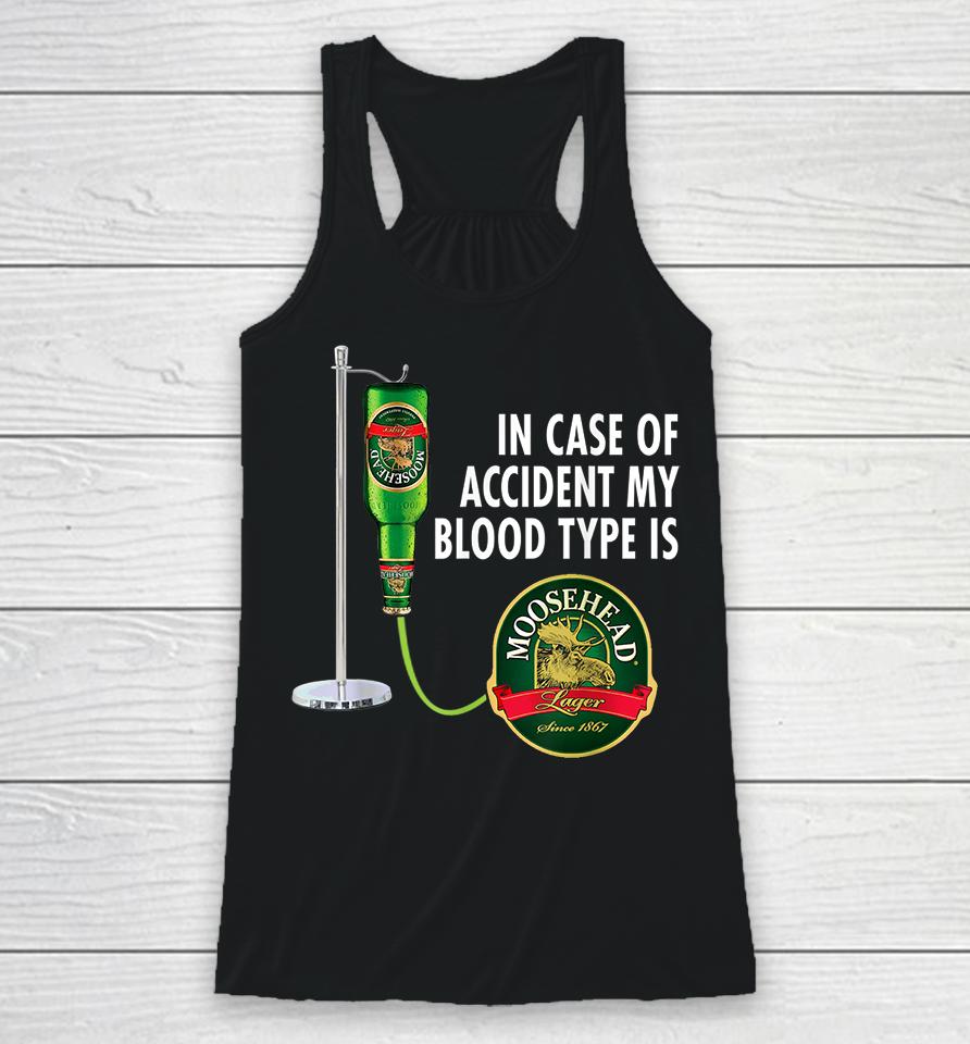 In Case Of Accident My Blood Type Is Moosehead Canadian Lager Beer Racerback Tank