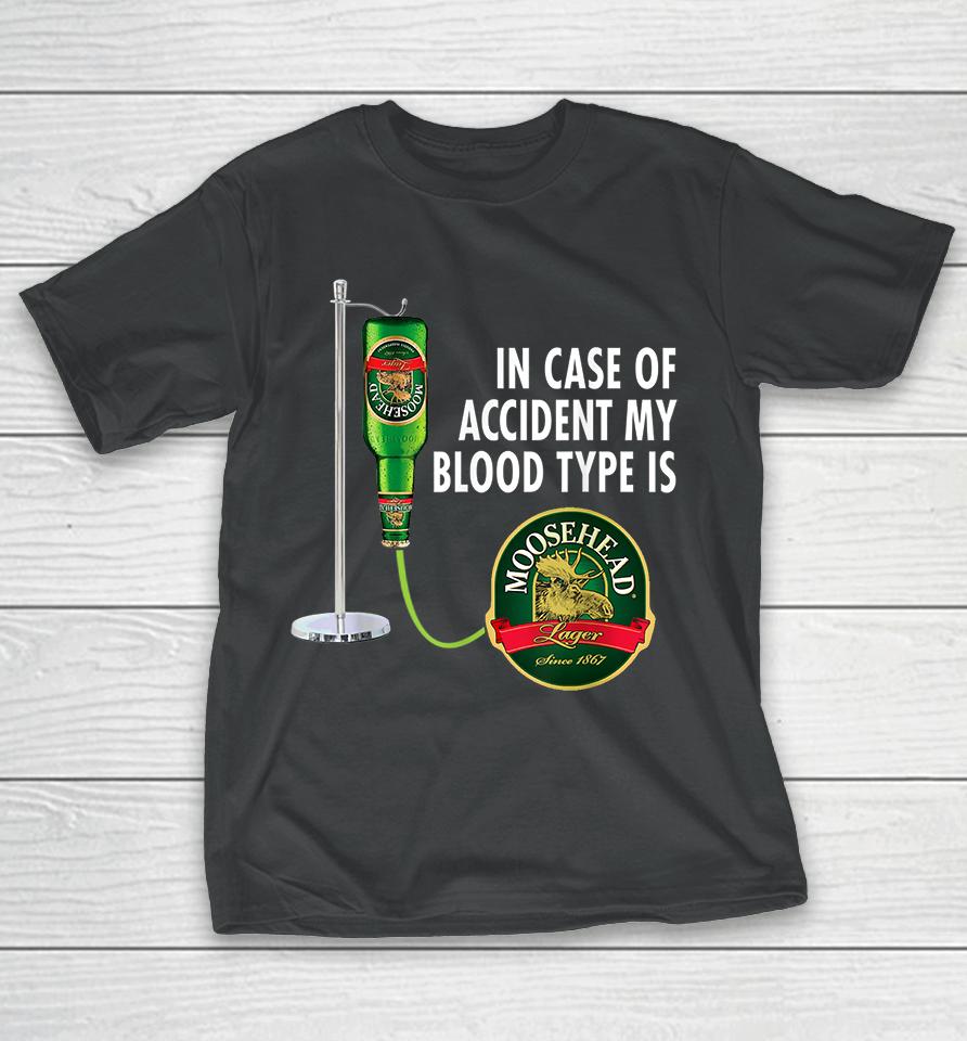 In Case Of Accident My Blood Type Is Moosehead Canadian Lager Beer T-Shirt