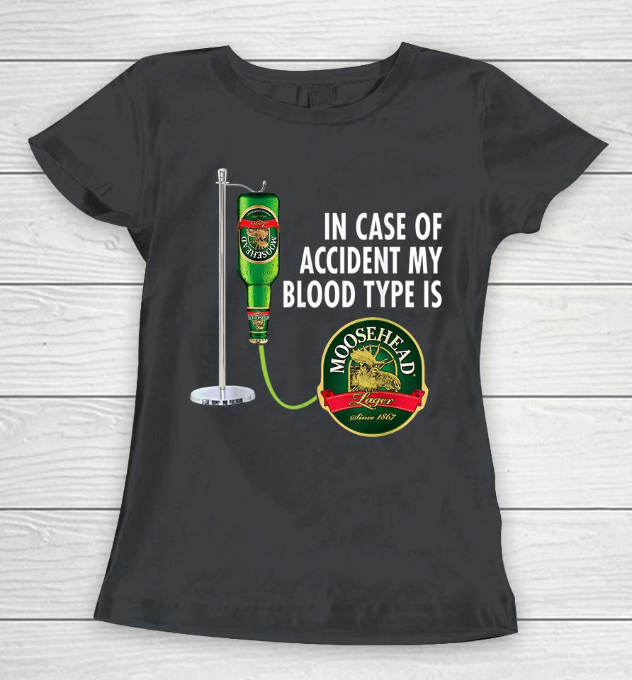 In Case Of Accident My Blood Type Is Moosehead Canadian Lager Beer Women T-Shirt