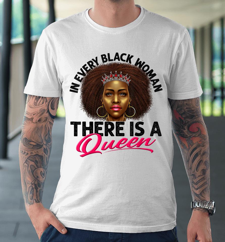 In Every Black Woman There Is A Queen Premium T-Shirt
