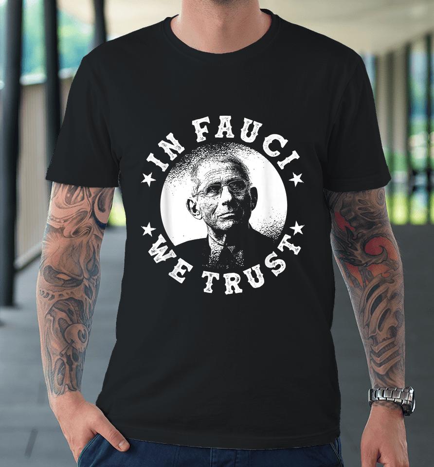 In Fauci We Trust Fauci Premium T-Shirt
