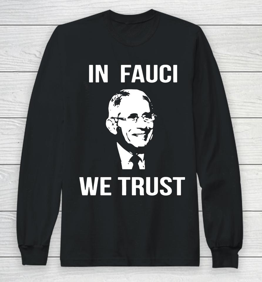 In Fauci We Trust Long Sleeve T-Shirt