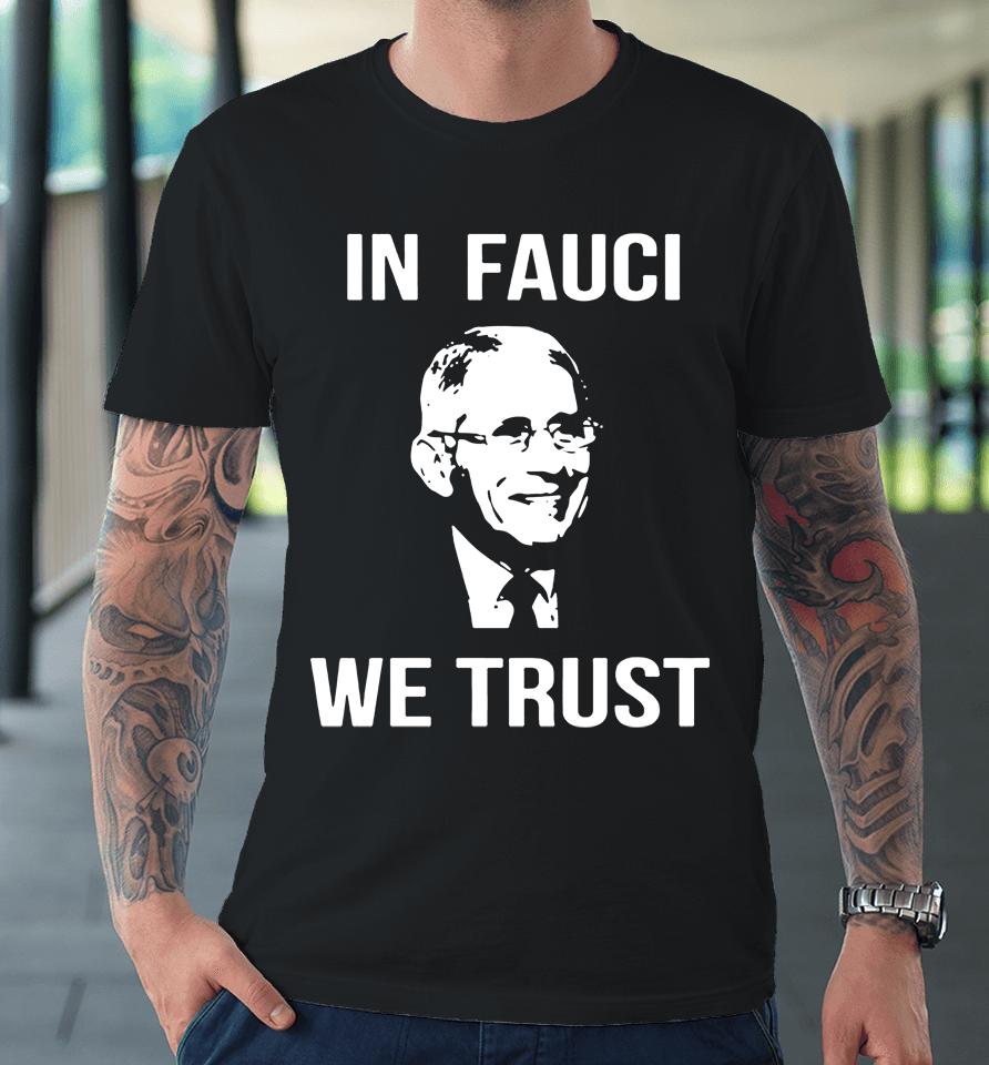 In Fauci We Trust Premium T-Shirt