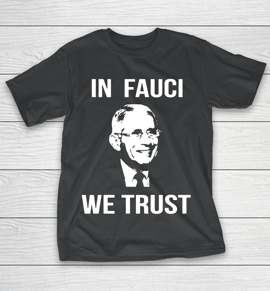 In Fauci We Trust T-Shirt