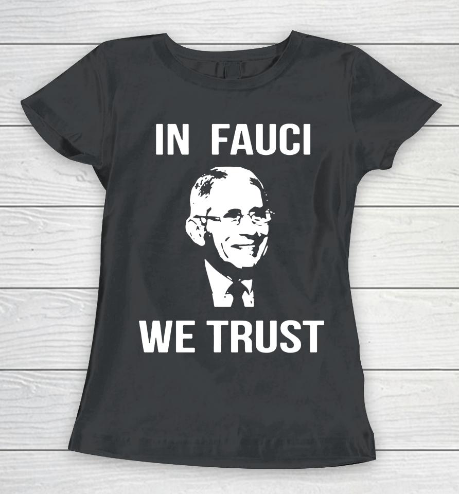 In Fauci We Trust Women T-Shirt
