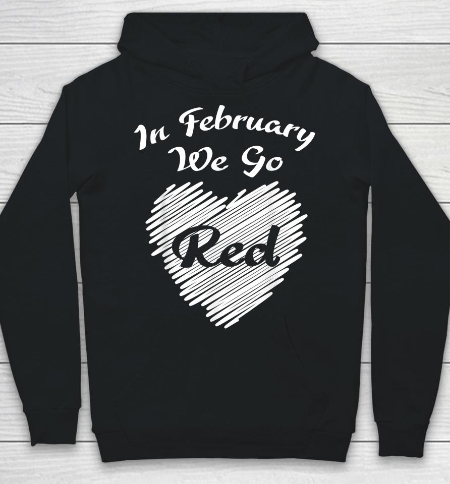 In February We Go Red Heart Disease Awareness Hoodie