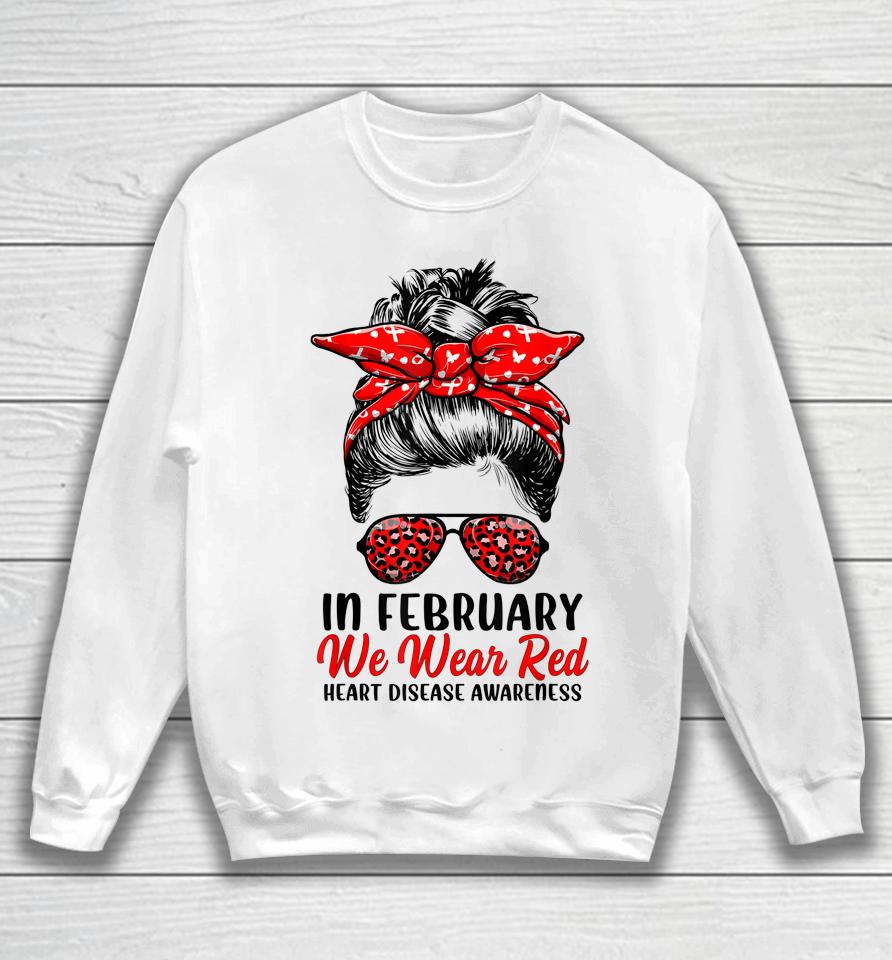 In February We Wear Red Messy Bun Heart Disease Awareness Sweatshirt