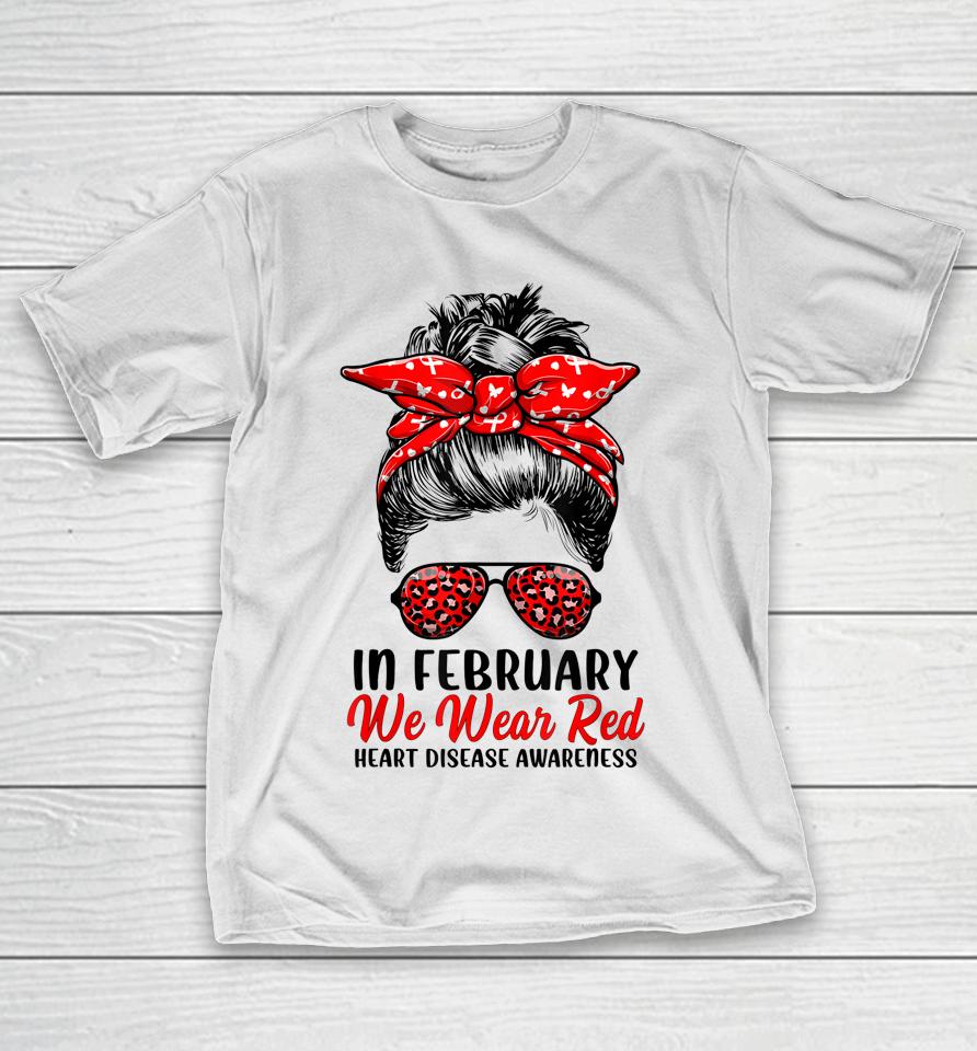 In February We Wear Red Messy Bun Heart Disease Awareness T-Shirt