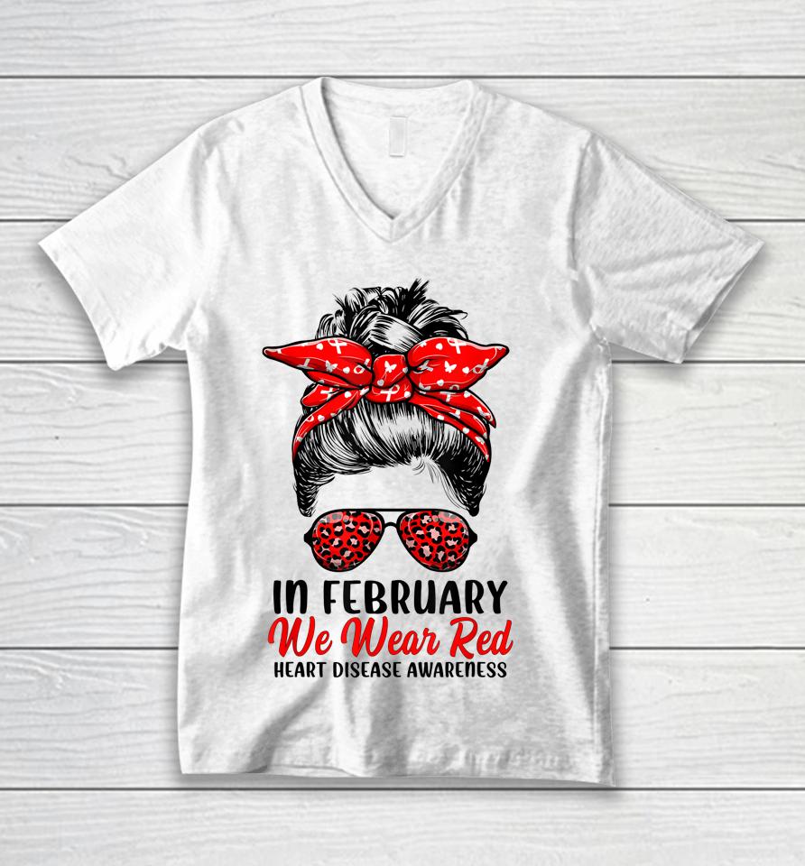 In February We Wear Red Messy Bun Heart Disease Awareness Unisex V-Neck T-Shirt