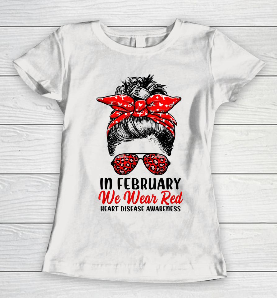 In February We Wear Red Messy Bun Heart Disease Awareness Women T-Shirt