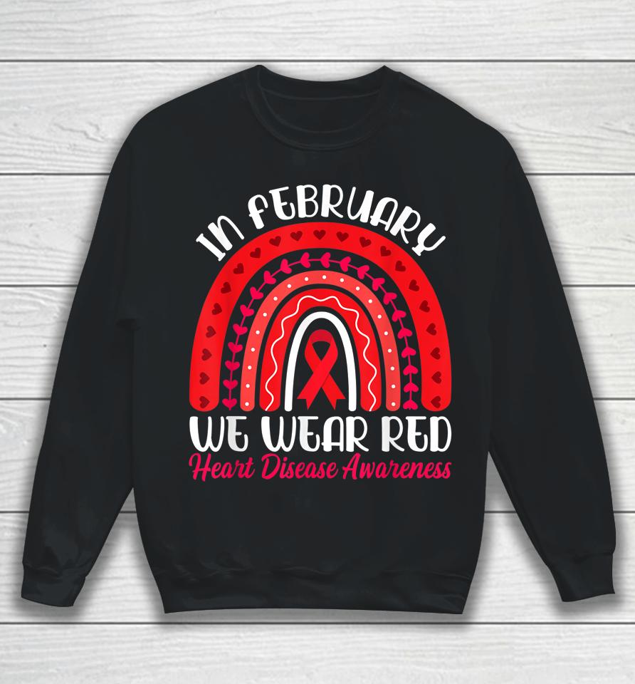 In February We Wear Red Rainbow Heart Disease Awareness Sweatshirt