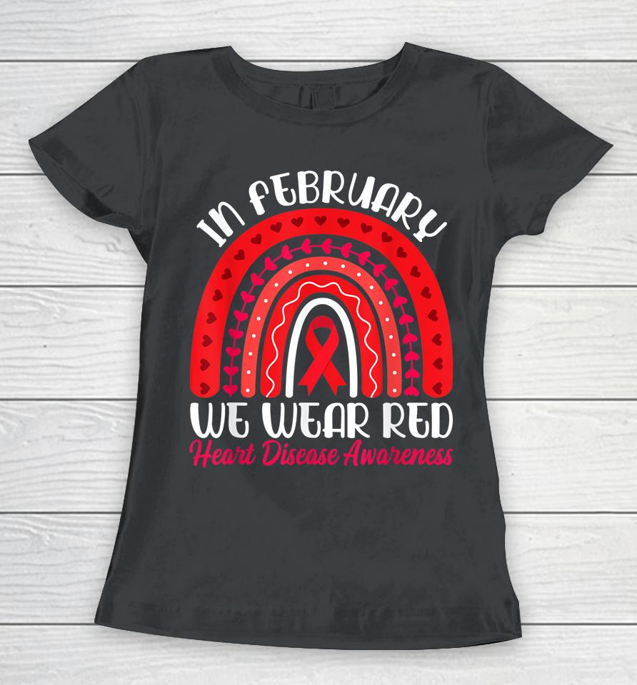 In February We Wear Red Rainbow Heart Disease Awareness Women T-Shirt