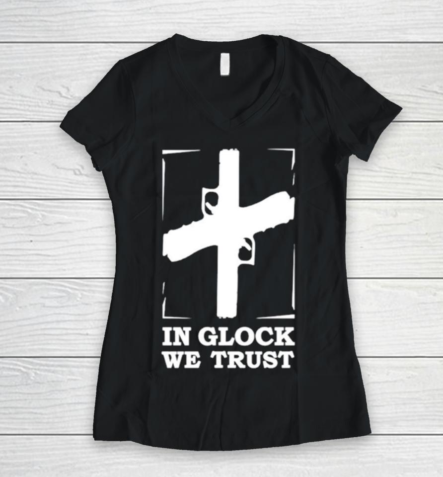 In Glock We Trust Women V-Neck T-Shirt