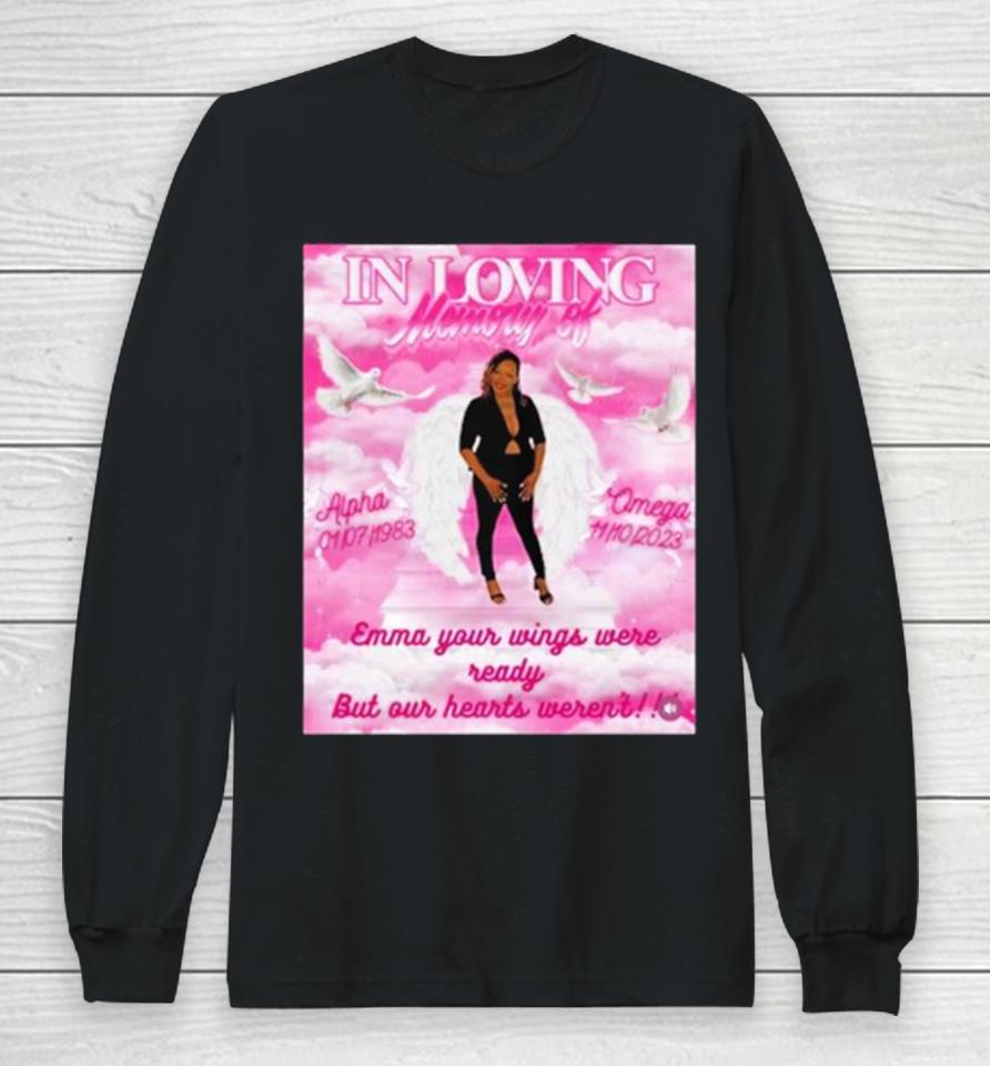 In Loving Memory Of Alpha Omega Emma Your Wings Were Ready But Our Hearts Weren’t New Long Sleeve T-Shirt