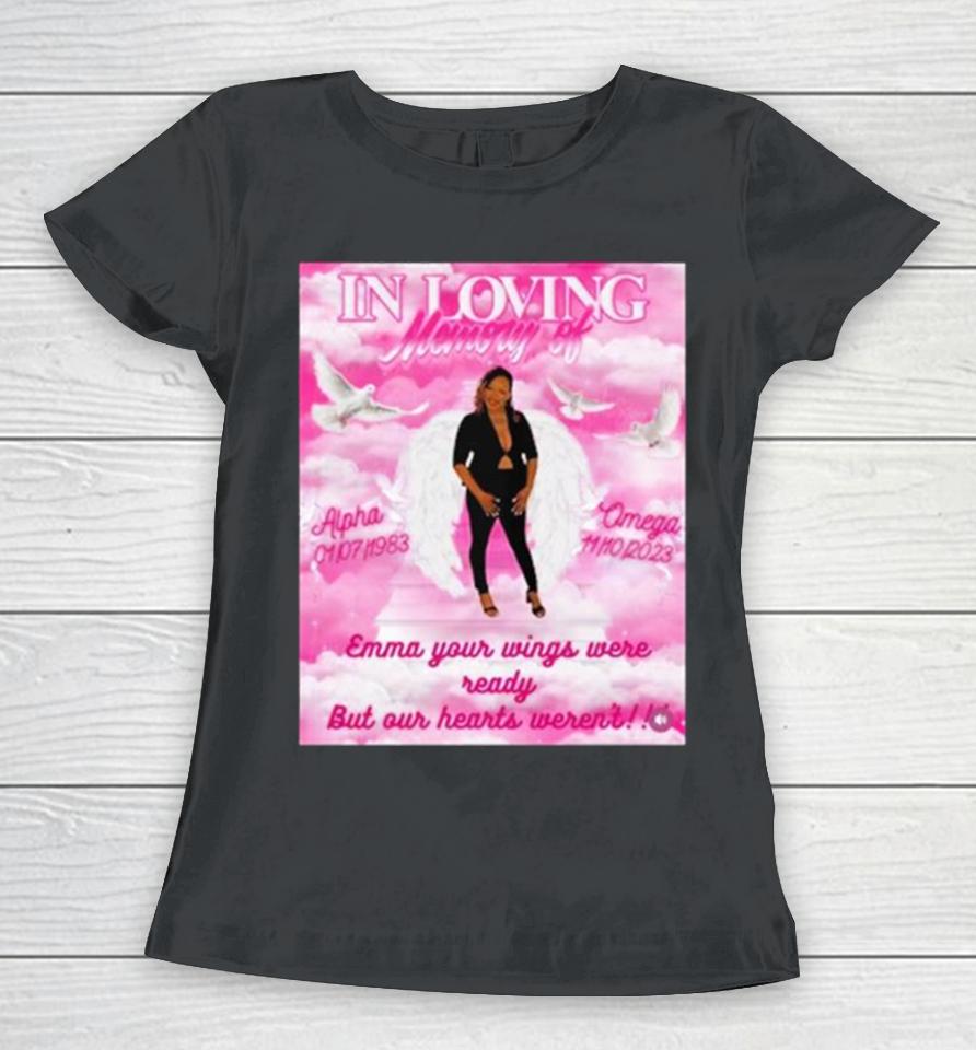 In Loving Memory Of Alpha Omega Emma Your Wings Were Ready But Our Hearts Weren’t New Women T-Shirt
