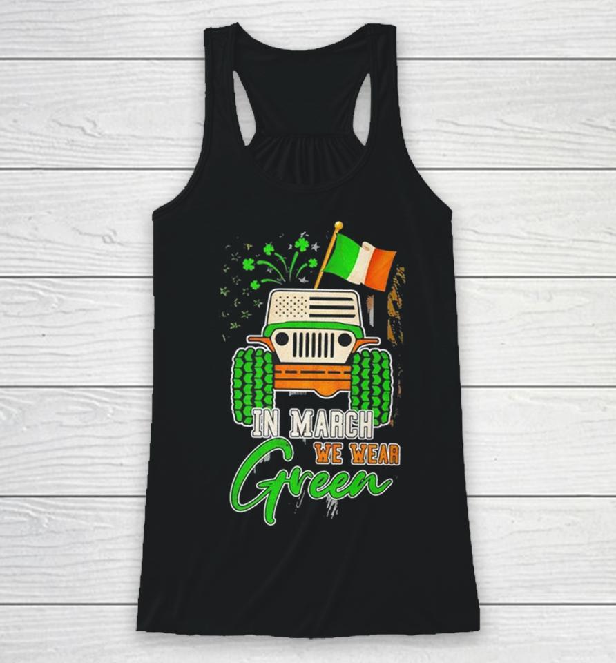 In March We Wear Green Jeep With Flag St Patrick’s Day Tee Racerback Tank