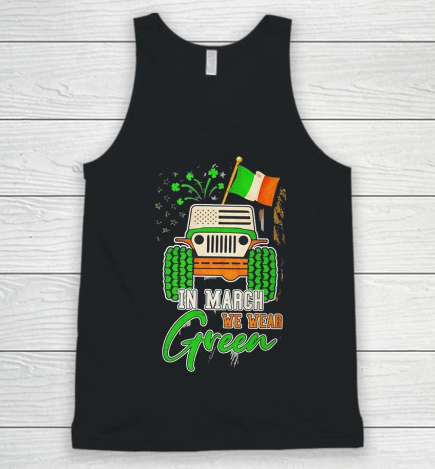 In March We Wear Green Jeep With Flag St Patrick’s Day Tee Unisex Tank Top