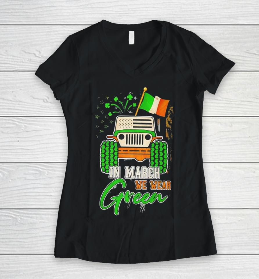 In March We Wear Green Jeep With Flag St Patrick’s Day Tee Women V-Neck T-Shirt