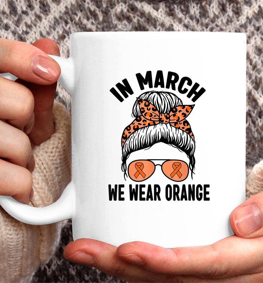 In March We Wear Orange Ms Multiple Sclerosis Coffee Mug