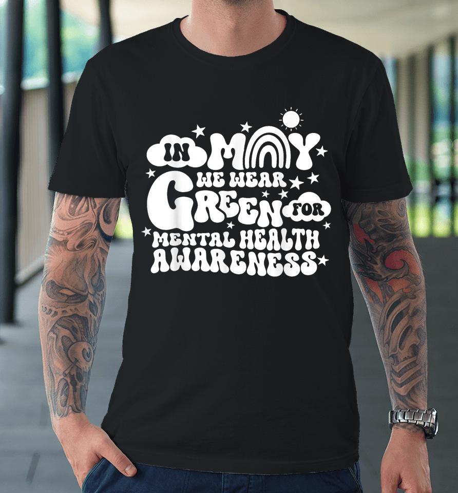 In May We Wear Green Groovy Mental Health Awareness Month Premium T-Shirt