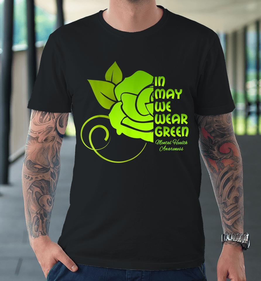 In May We Wear Green Mental Health Awareness Flower Premium T-Shirt