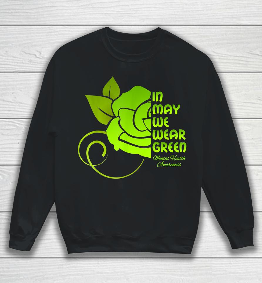 In May We Wear Green Mental Health Awareness Flower Sweatshirt