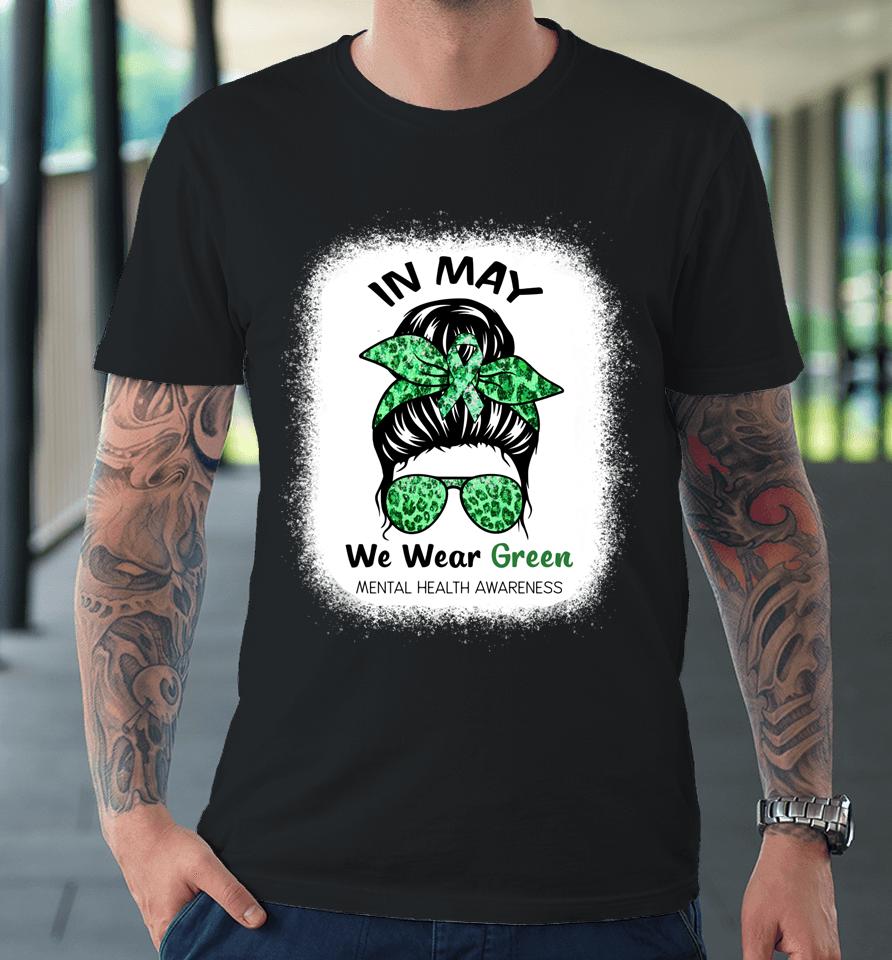 In May We Wear Green Mental Health Awareness Month Premium T-Shirt
