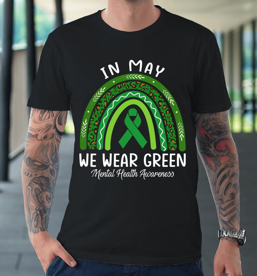 In May We Wear Green Mental Health Awareness Rainbow Premium T-Shirt