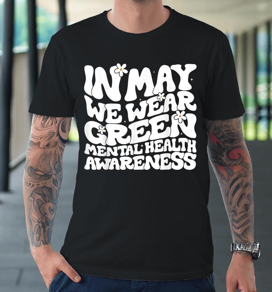 In May We Wear Green Retro Floral Mental Health Awareness Premium T-Shirt