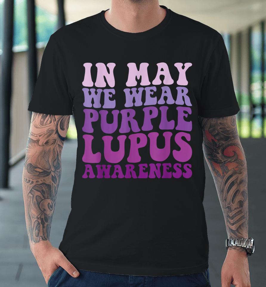 In May We Wear Purple Lupus Awareness Month Groovy Premium T-Shirt