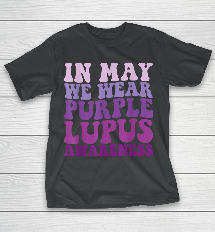 In May We Wear Purple Lupus Awareness Month Groovy T-Shirt