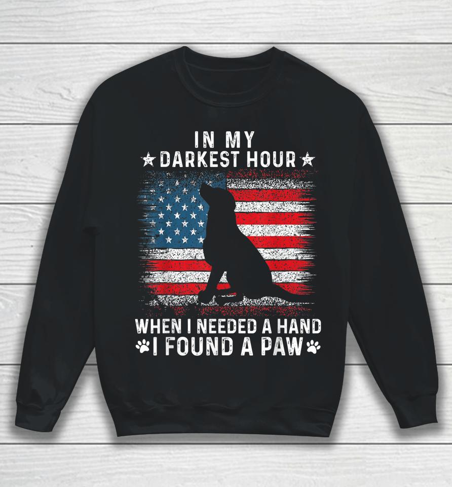In My Darkest Hour When I Needed A Hand I Found A Paw Sweatshirt