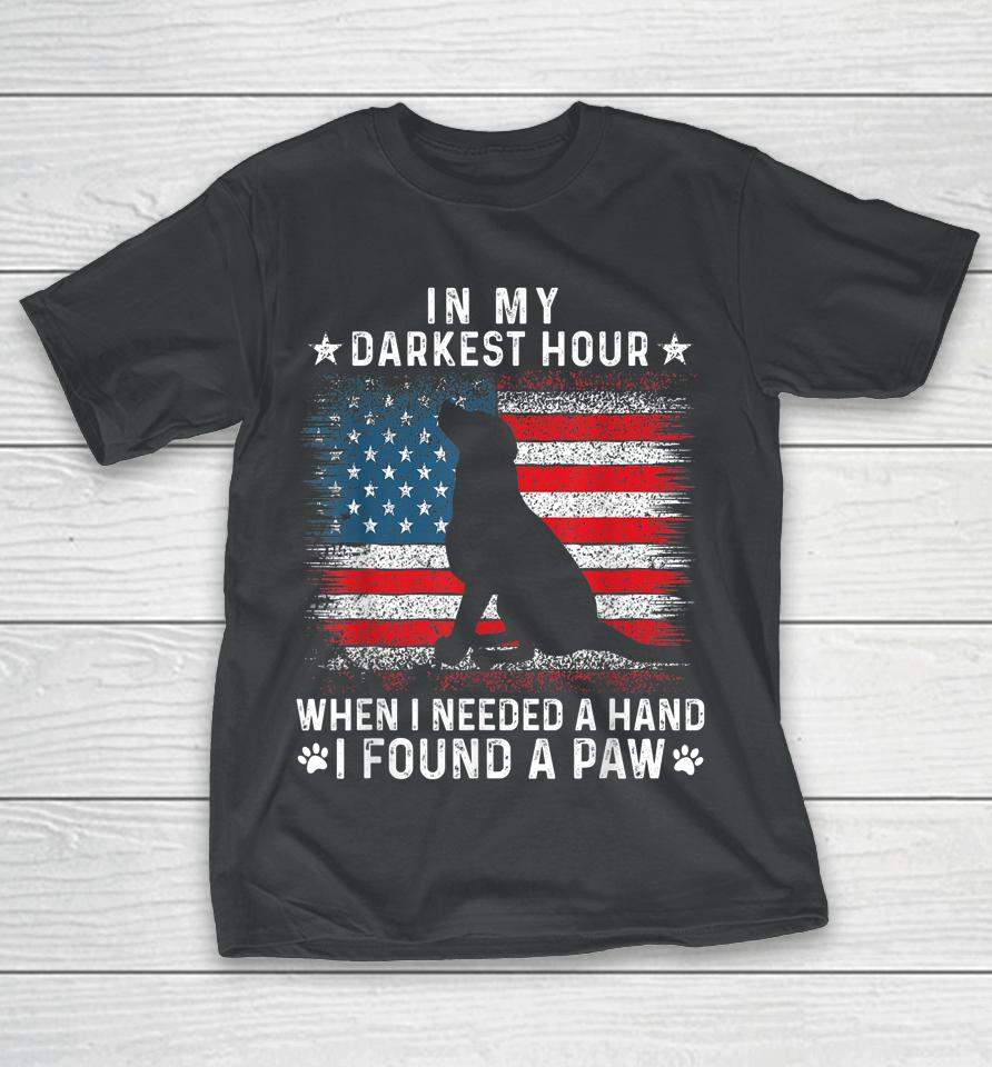 In My Darkest Hour When I Needed A Hand I Found A Paw T-Shirt