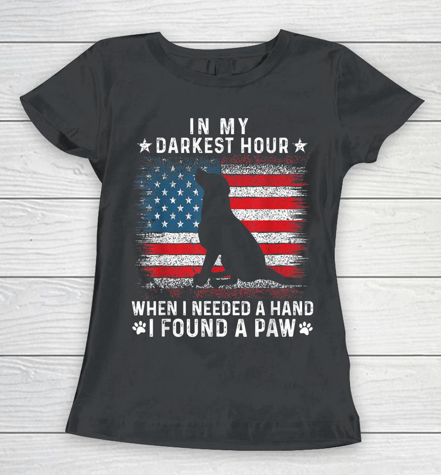 In My Darkest Hour When I Needed A Hand I Found A Paw Women T-Shirt