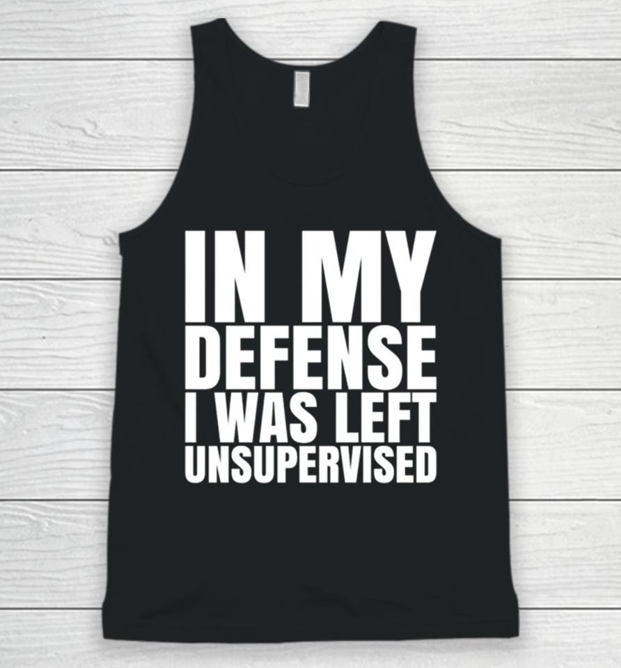 In My Defense I Was Left Unsupervised 2024 Unisex Tank Top