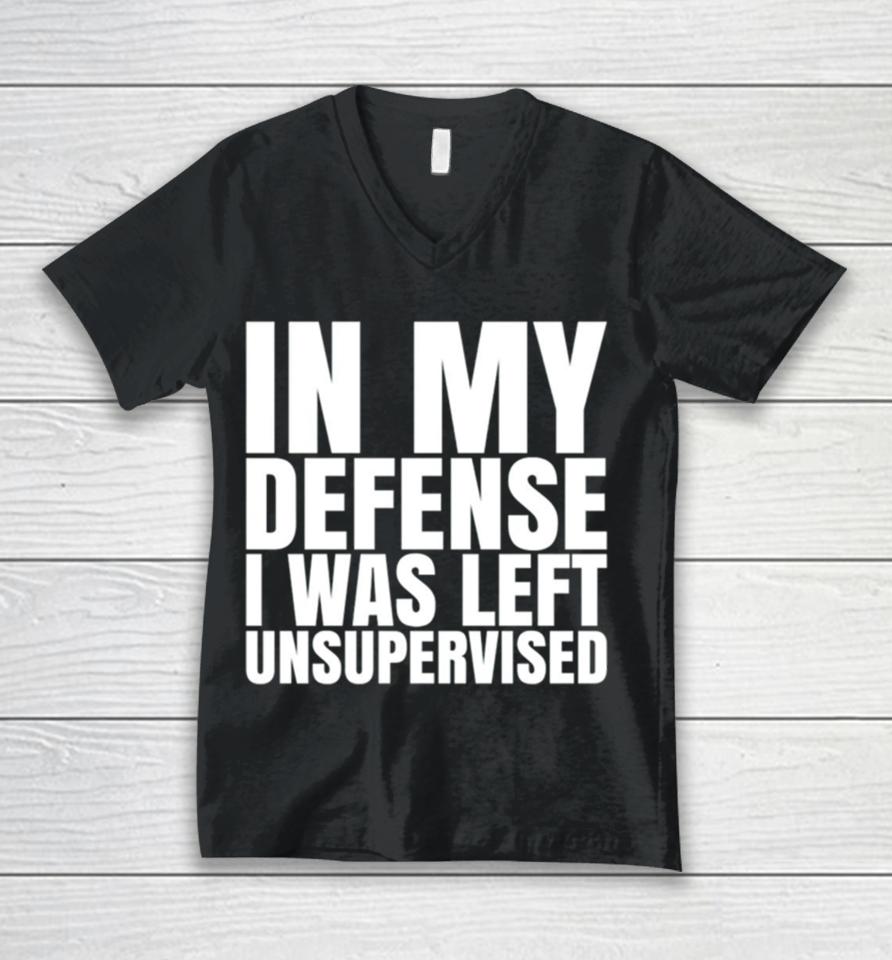 In My Defense I Was Left Unsupervised 2024 Unisex V-Neck T-Shirt