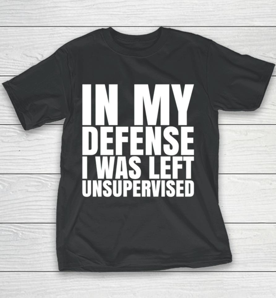 In My Defense I Was Left Unsupervised 2024 Youth T-Shirt