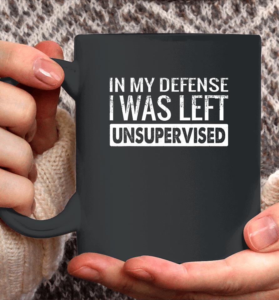 In My Defense I Was Left Unsupervised Funny Retro Coffee Mug