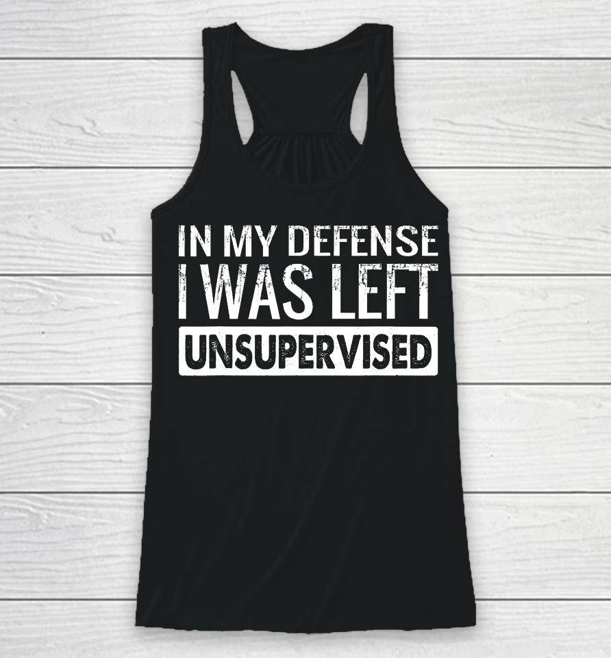 In My Defense I Was Left Unsupervised Funny Retro Racerback Tank