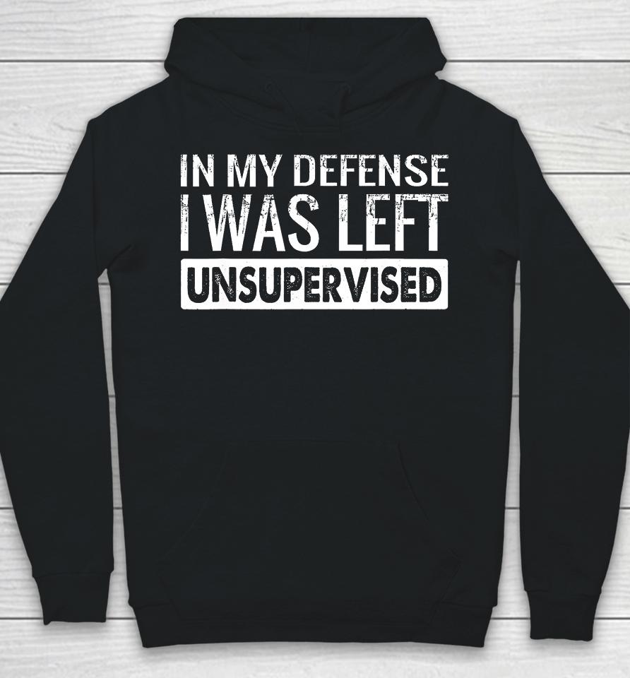 In My Defense I Was Left Unsupervised Funny Retro Hoodie