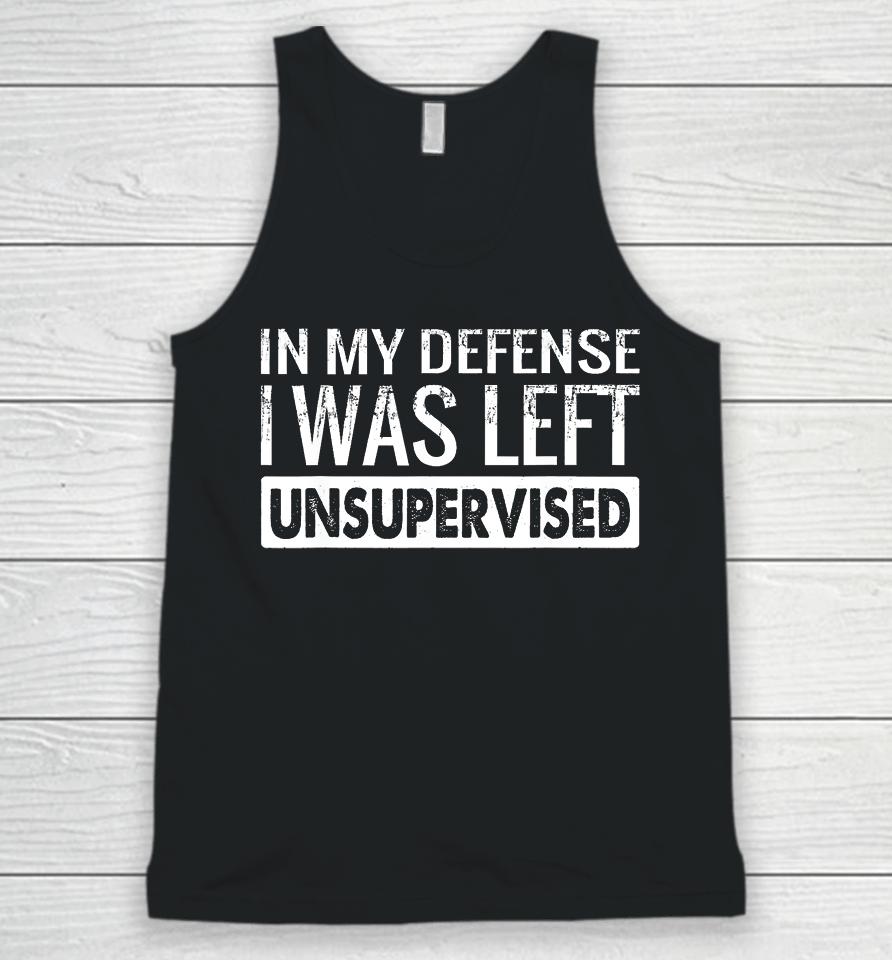 In My Defense I Was Left Unsupervised Funny Retro Unisex Tank Top