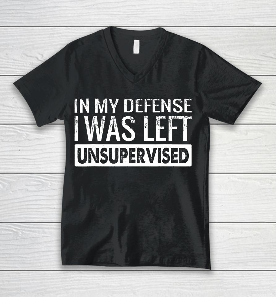 In My Defense I Was Left Unsupervised Funny Retro Unisex V-Neck T-Shirt