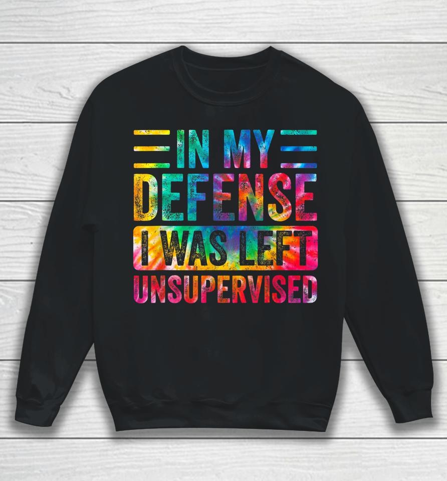In My Defense I Was Left Unsupervised Funny Retro Vintage Sweatshirt